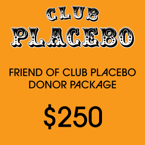 CHP04 Friend of Club Placebo Donor Package $250 and Up